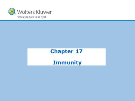 Copyright © 2015 Wolters Kluwer Health | Lippincott Williams & Wilkins Chapter 17 Immunity.