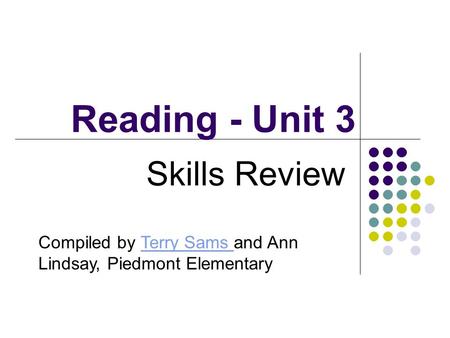 Reading - Unit 3 Skills Review Compiled by Terry Sams and Ann Lindsay, Piedmont ElementaryTerry Sams.