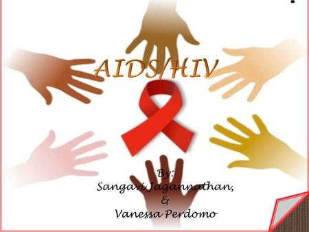 By: Sangavi Jagannathan, & Vanessa Perdomo.  Acquired  Acquired immune deficiency syndrome (AIDS)  Spreads through blood and other body fluids  It.