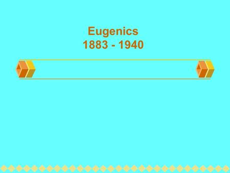 Eugenics 1883 - 1940. ORIGINS  The word “eugenics” was coined in 1883 by Sir Francis Galton  eu meaning good, and genes meaning born.