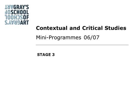 STAGE 3 Contextual and Critical Studies Mini-Programmes 06/07.