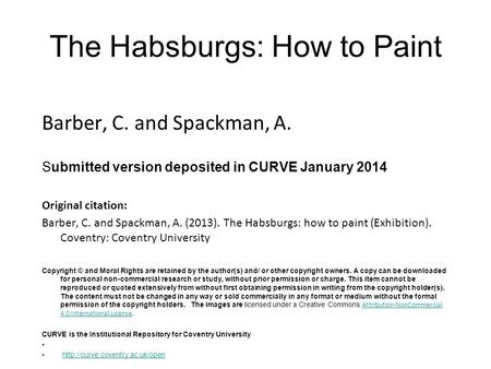 The Habsburgs: How to Paint Barber, C. and Spackman, A. Submitted version deposited in CURVE January 2014 Original citation: Barber, C. and Spackman, A.