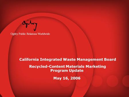 California Integrated Waste Management Board Recycled-Content Materials Marketing Program Update May 16, 2006.