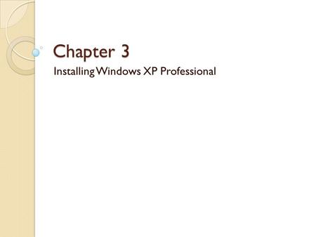 Chapter 3 Installing Windows XP Professional. Preparing for installation Pre-installation requirement; ◦ Hardware requirements ◦ Hardware compatibility.