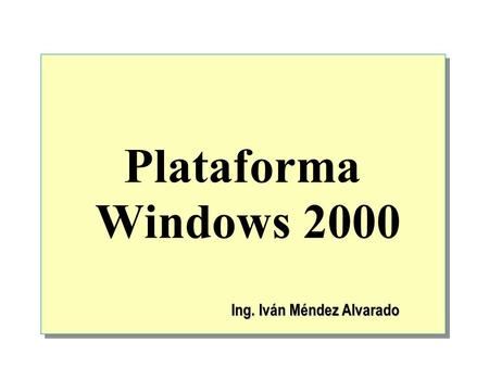 Plataforma Windows 2000 Ing. Iván Méndez Alvarado.