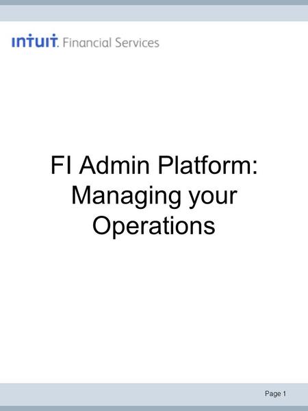 Page 1 FI Admin Platform: Managing your Operations.