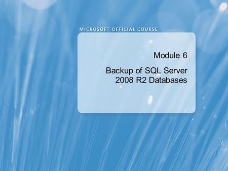 Module 6 Backup of SQL Server 2008 R2 Databases. Module Overview Backing up Databases and Transaction Logs Managing Database Backups Working with Backup.