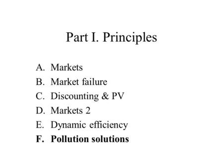 Part I. Principles Markets Market failure Discounting & PV Markets 2