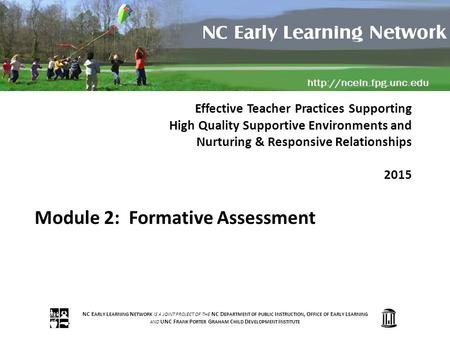NC E ARLY L EARNING N ETWORK IS A JOINT PROJECT OF THE NC D EPARTMENT OF PUBLIC I NSTRUCTION, O FFICE OF E ARLY L EARNING AND UNC F RANK P ORTER G RAHAM.