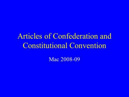 Articles of Confederation and Constitutional Convention Mac 2008-09.