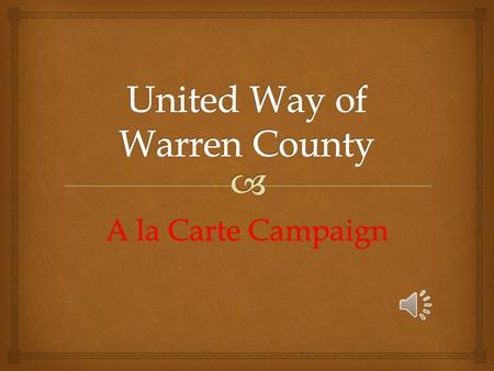 A la Carte Campaign   Tailor your campaign activities to your organizational needs.  There is no one size fits all when it comes to a Workplace campaign.