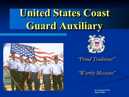 United States Coast Guard Auxiliary “Proud Traditions” “Proud Traditions” “Worthy Missions” “Worthy Missions” “Proud Traditions” “Proud Traditions” “Worthy.