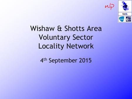 Wishaw & Shotts Area Voluntary Sector Locality Network 4 th September 2015.