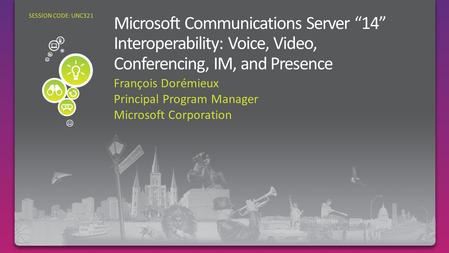 François Dorémieux Principal Program Manager Microsoft Corporation SESSION CODE: UNC321.