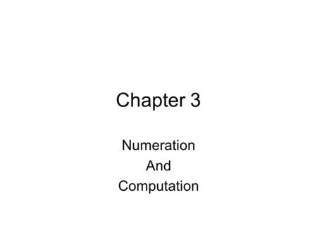 Chapter 3 Numeration And Computation. 5 America’s Funniest Home Videos Tally’s on a staff Pebbles in a pouch Abstract idea of “three-ness” evolved New.