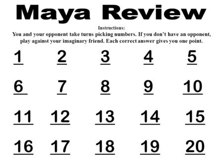 11 2 3 4 52345 6 6 7 8 9 1078910 1111 12 13 14 1512131415 1616 17 18 19 2017181920 Instructions: You and your opponent take turns picking numbers. If you.