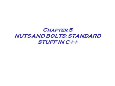 Chapter 5 NUTS AND BOLTS: STANDARD STUFF IN C++. Chapter 5 The C++ Arithmetic Operators –Addition+ –Subtraction– –Multiplication  –Division/ –Modulus.