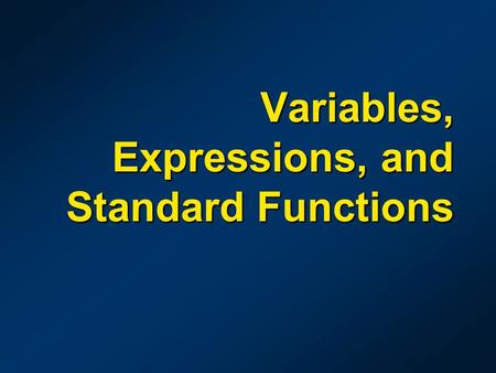 Variables, Expressions, and Standard Functions. Topics Basic calculation Expressions, variables, and operator precedence Data types Input / Output Examples.