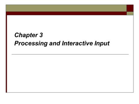 Chapter 3 Processing and Interactive Input. 2 Assignment  The general syntax for an assignment statement is variable = operand; The operand to the right.