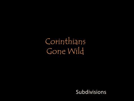 Corinthians Gone Wild Subdivisions. - City of 600,000 (400,000 slaves) - 2 Ports, 5 mile isthmus= very cosmopolitan - Crossroads of commerce- north to.