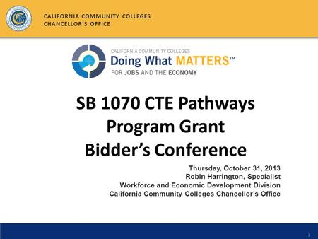 1 Thursday, October 31, 2013 Robin Harrington, Specialist Workforce and Economic Development Division California Community Colleges Chancellor’s Office.