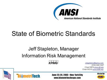 Hosted by: June 23-26, 2003 New York City  State of Biometric Standards Jeff Stapleton, Manager Information Risk Management