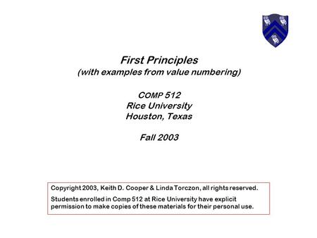 First Principles (with examples from value numbering) C OMP 512 Rice University Houston, Texas Fall 2003 Copyright 2003, Keith D. Cooper & Linda Torczon,