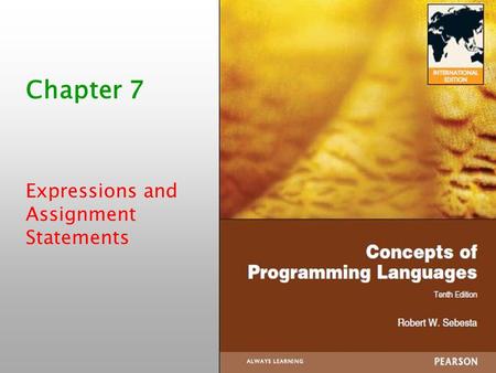 ISBN 0-321-33025-0 Chapter 7 Expressions and Assignment Statements.