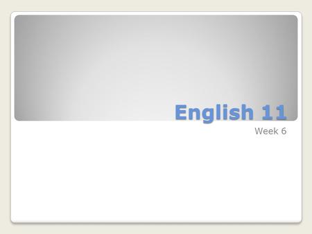 English 11 Week 6. Monday, January 13 To prepare for class: Open your notebooks to the NOTES section. Homework  Read your book and record your pages.