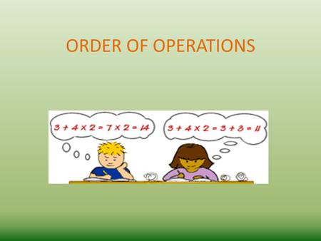 ORDER OF OPERATIONS. 3 + 4 x 2 Evaluate the following arithmetic expression: 3 + 4 x 2 Each student interpreted the problem differently, resulting in.