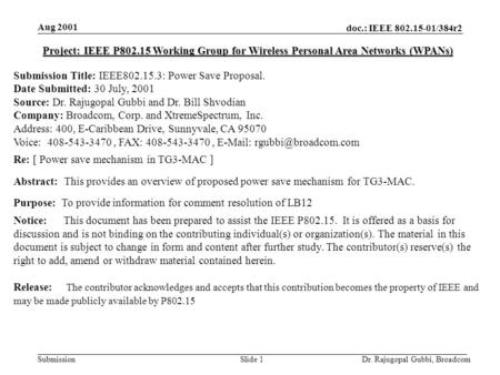 Doc.: IEEE 802.15-01/384r2 Submission Aug 2001 Dr. Rajugopal Gubbi, BroadcomSlide 1 Project: IEEE P802.15 Working Group for Wireless Personal Area Networks.