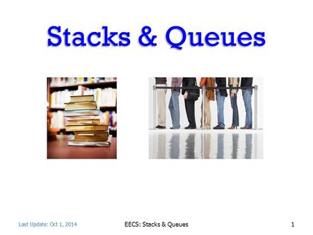 Stacks & Queues EECS: Stacks & Queues Stacks April 23, 2017