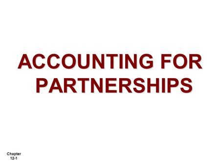 Chapter 12-1 ACCOUNTING FOR PARTNERSHIPS. Chapter 12-2 LO 1 Identify the characteristics of the partnership form of business organization. Special forms.