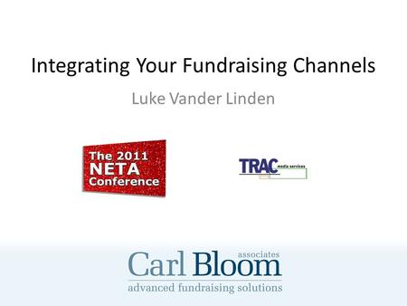 Integrating Your Fundraising Channels Luke Vander Linden.