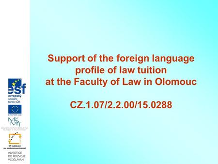 Support of the foreign language profile of law tuition at the Faculty of Law in Olomouc CZ.1.07/2.2.00/15.0288.