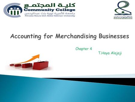 Chapter 4 T.Haya Alajaji.  Nature of Businesses.  Special terms of Merchandising businesses.  Analysis of merchandising transactions.  Multiple-Step.