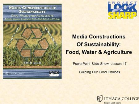 Media Constructions Of Sustainability: Food, Water & Agriculture PowerPoint Slide Show, Lesson 17 Guiding Our Food Choices.