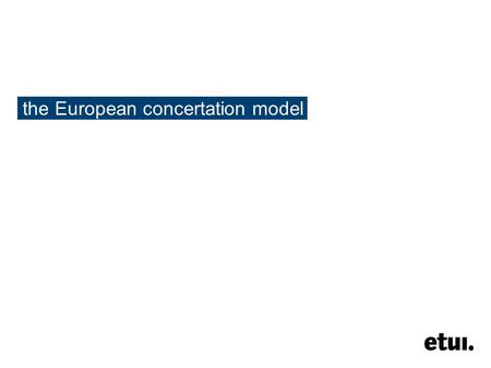 The European concertation model. 2 ● the legal framework ● tripartite ● interprofessional ● sectoral ● company level ● national level.