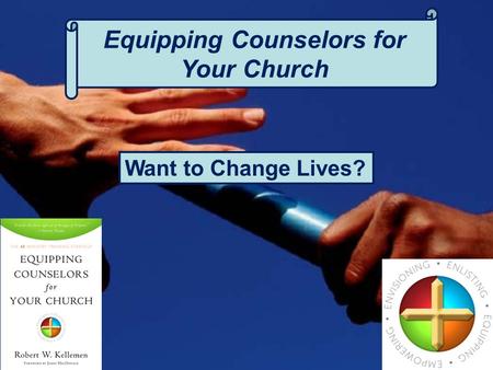 Equipping Counselors for Your Church Want to Change Lives?