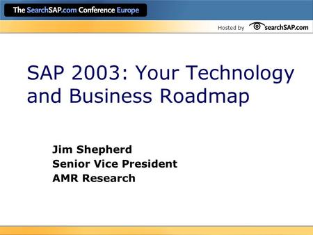 SAP 2003: Your Technology and Business Roadmap