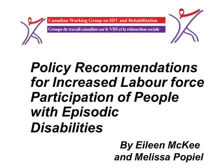 Policy Recommendations for Increased Labour force Participation of People with Episodic Disabilities By Eileen McKee and Melissa Popiel.