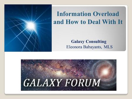 Galaxy Consulting Eleonora Babayants, MLS Information Overload and How to Deal With It.