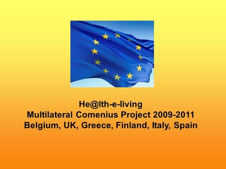 Multilateral Comenius Project 2009-2011 Belgium, UK, Greece, Finland, Italy, Spain.