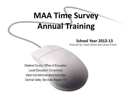 MAA Time Survey Annual Training Madera County Office of Education Local Education Consortium Medi-Cal Administrative Activities Central Valley Services.