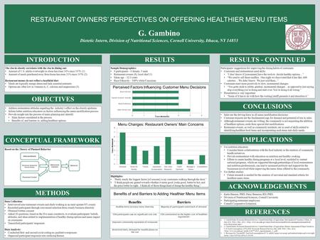 RESTAURANT OWNERS’ PERPECTIVES ON OFFERING HEALTHIER MENU ITEMS G. Gambino Dietetic Intern, Division of Nutritional Sciences, Cornell University, Ithaca,