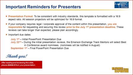 ￭ Presentation Format: To be consistent with industry standards, this template is formatted with a 16:9 aspect ratio. All session projectors will be optimized.