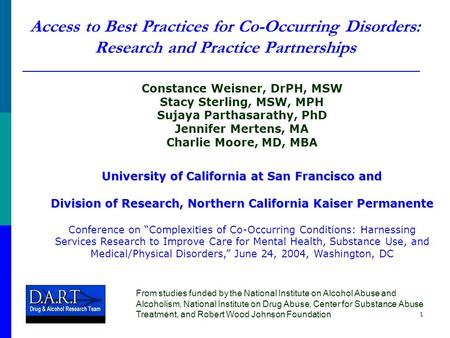 1 Access to Best Practices for Co-Occurring Disorders: Research and Practice Partnerships Constance Weisner, DrPH, MSW Stacy Sterling, MSW, MPH Sujaya.