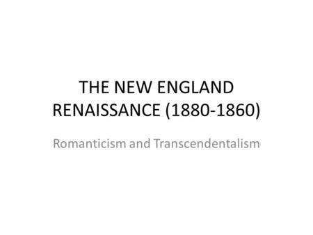 THE NEW ENGLAND RENAISSANCE ( )