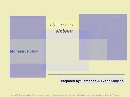 C h a p t e r sixteen © 2007 Prentice Hall Business Publishing Essentials of Economics R. Glenn Hubbard, Anthony Patrick O’Brien Prepared by: Fernando.