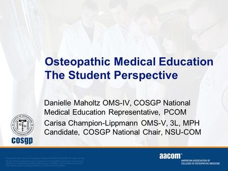 Photo courtesy of UP-KYCOM Osteopathic Medical Education The Student Perspective Danielle Maholtz OMS-IV, COSGP National Medical Education Representative,